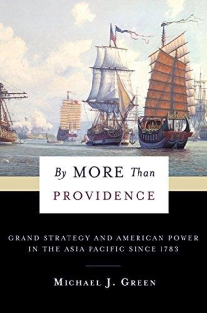By More Than Providence : Grand Strategy and American Power in the Asia Pacific Since 1783, Paperback / softback Book