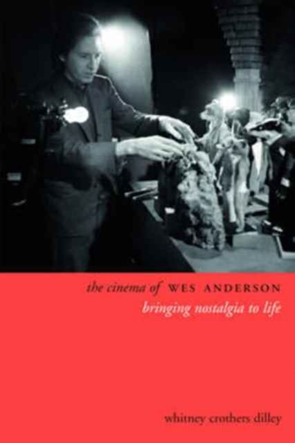The Cinema of Wes Anderson : Bringing Nostalgia to Life, Paperback / softback Book