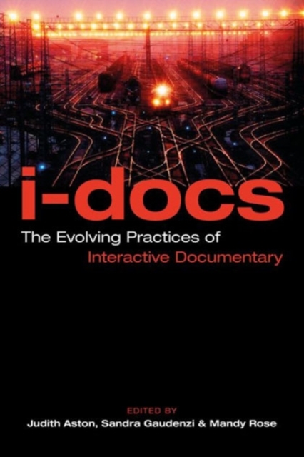 I-Docs : The Evolving Practices of Interactive Documentary, Hardback Book