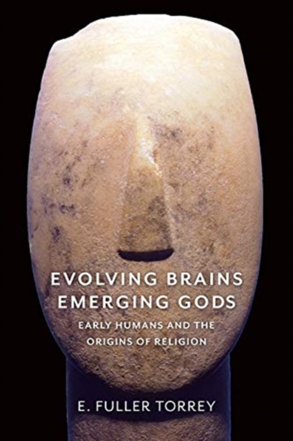 Evolving Brains, Emerging Gods : Early Humans and the Origins of Religion, Paperback / softback Book