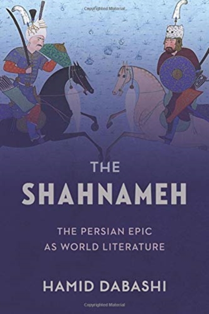The Shahnameh : The Persian Epic as World Literature, Hardback Book