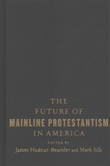 The Future of Mainline Protestantism in America, Hardback Book