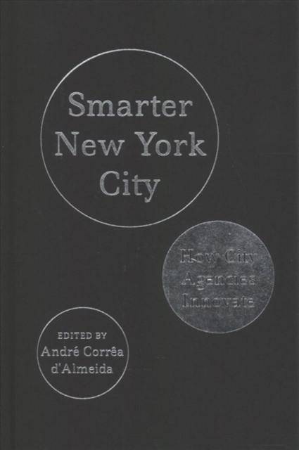 Smarter New York City : How City Agencies Innovate, Hardback Book