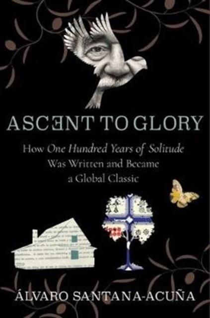 Ascent to Glory : How One Hundred Years of Solitude Was Written and Became a Global Classic, Paperback / softback Book