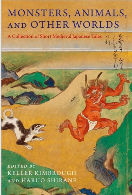 Monsters, Animals, and Other Worlds : A Collection of Short Medieval Japanese Tales, Hardback Book