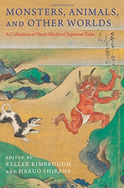 Monsters, Animals, and Other Worlds : A Collection of Short Medieval Japanese Tales, Paperback / softback Book