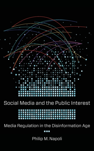 Social Media and the Public Interest : Media Regulation in the Disinformation Age, Hardback Book