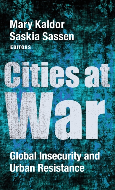 Cities at War : Global Insecurity and Urban Resistance, Hardback Book