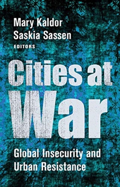 Cities at War : Global Insecurity and Urban Resistance, Paperback / softback Book