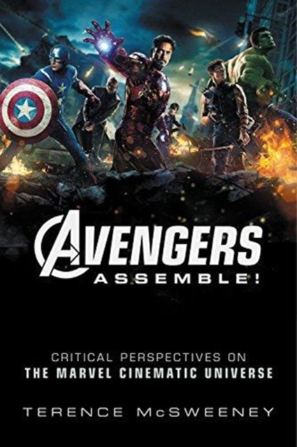 Avengers Assemble! : Critical Perspectives on the Marvel Cinematic Universe, Hardback Book