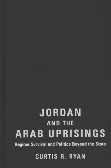 Jordan and the Arab Uprisings : Regime Survival and Politics Beyond the State, Hardback Book