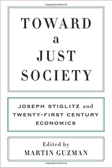Toward a Just Society : Joseph Stiglitz and Twenty-First Century Economics, Hardback Book