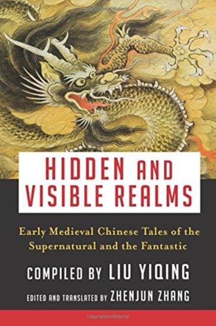 Hidden and Visible Realms : Early Medieval Chinese Tales  of the Supernatural and the Fantastic, Hardback Book