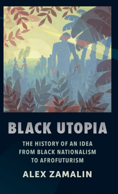 Black Utopia : The History of an Idea from Black Nationalism to Afrofuturism, Hardback Book