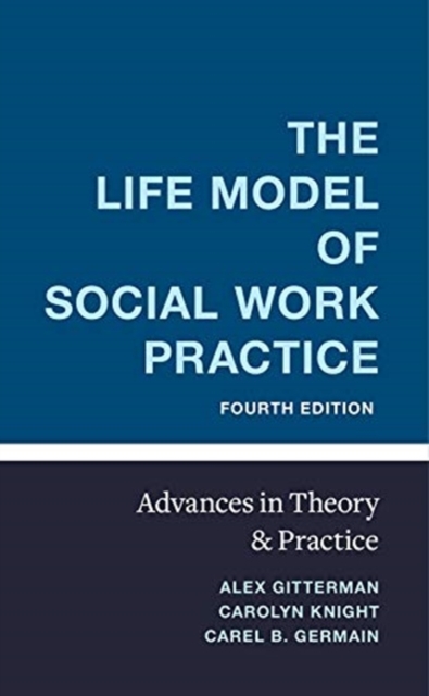 The Life Model of Social Work Practice : Advances in Theory and Practice, Hardback Book