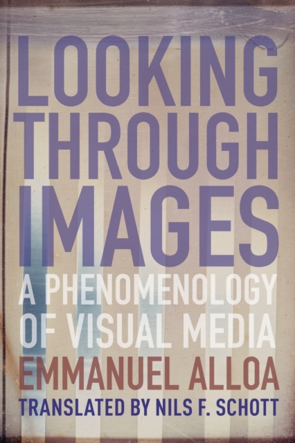 Looking Through Images : A Phenomenology of Visual Media, Paperback / softback Book