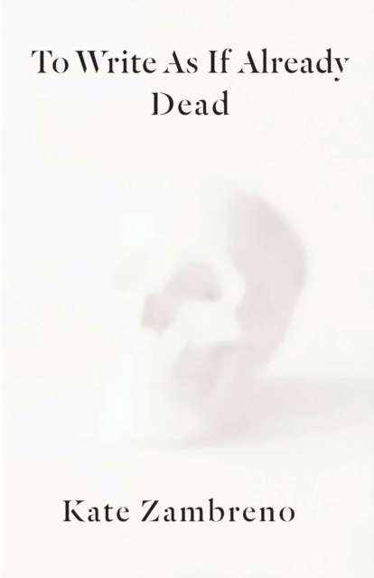 To Write as if Already Dead, Paperback / softback Book