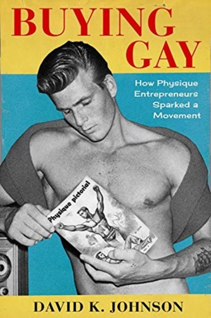 Buying Gay : How Physique Entrepreneurs Sparked a Movement, Paperback / softback Book