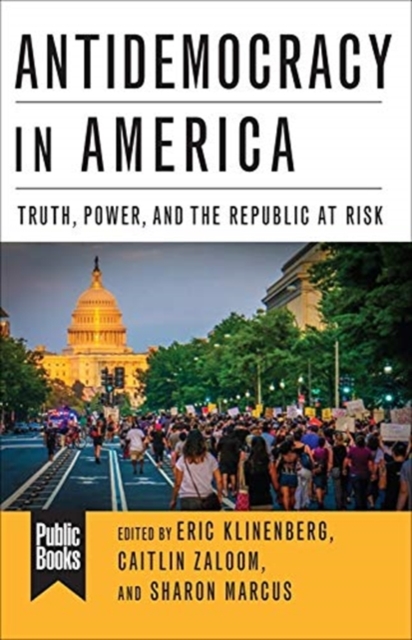 Antidemocracy in America : Truth, Power, and the Republic at Risk, Hardback Book