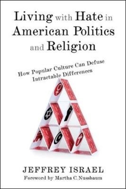 Living with Hate in American Politics and Religion : How Popular Culture Can Defuse Intractable Differences, Paperback / softback Book