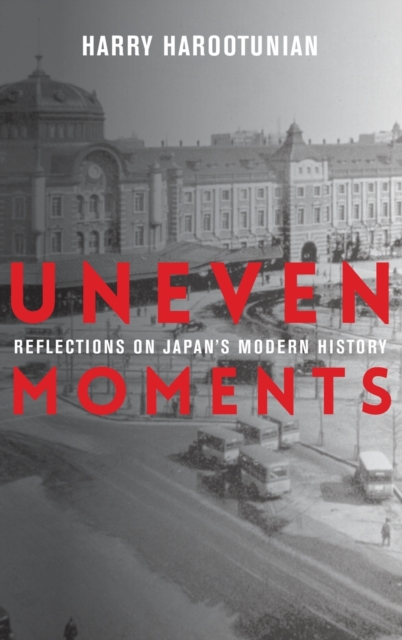 Uneven Moments : Reflections on Japan's Modern History, Hardback Book