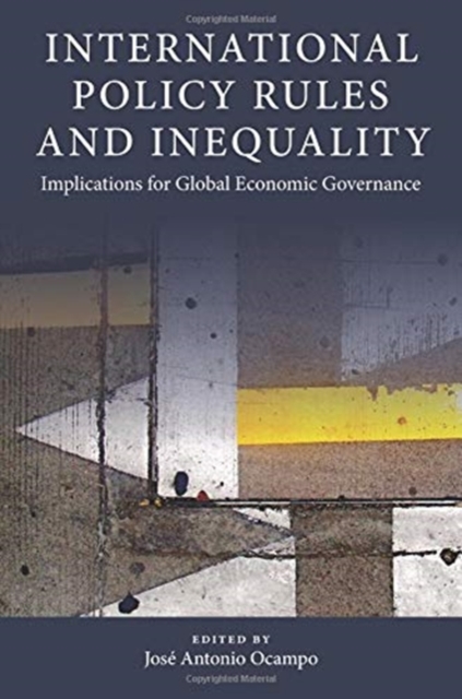International Policy Rules and Inequality : Implications for Global Economic Governance, Hardback Book