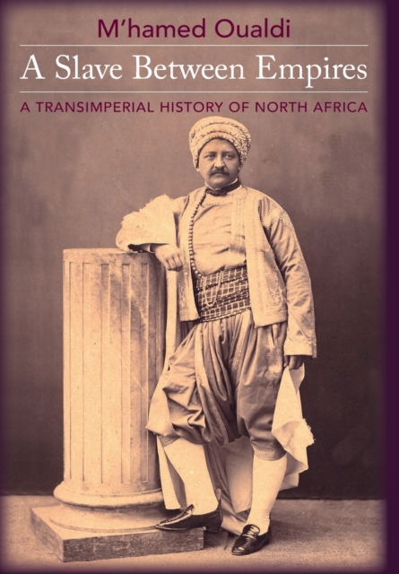 A Slave Between Empires : A Transimperial History of North Africa, Hardback Book