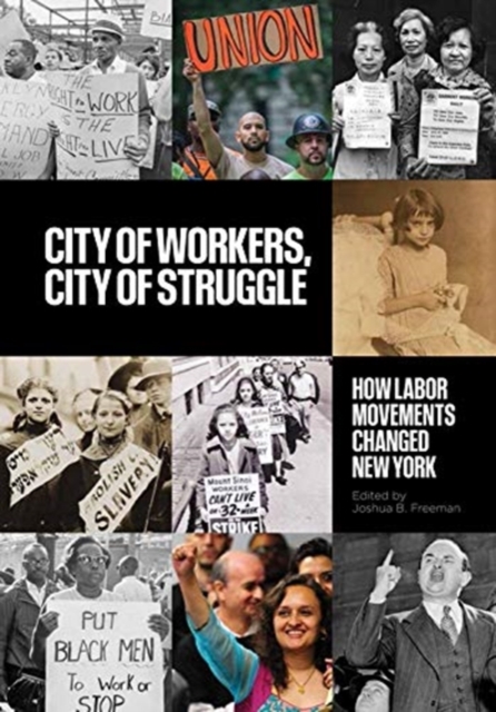 City of Workers, City of Struggle : How Labor Movements Changed New York, Paperback / softback Book
