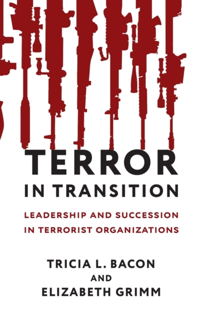 Terror in Transition : Leadership and Succession in Terrorist Organizations, Hardback Book
