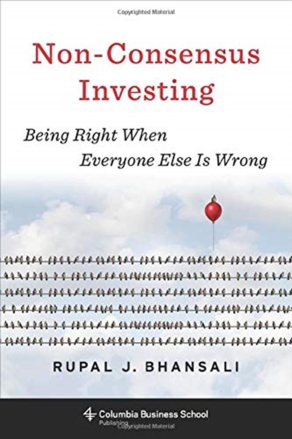 Non-Consensus Investing : Being Right When Everyone Else Is Wrong, Hardback Book