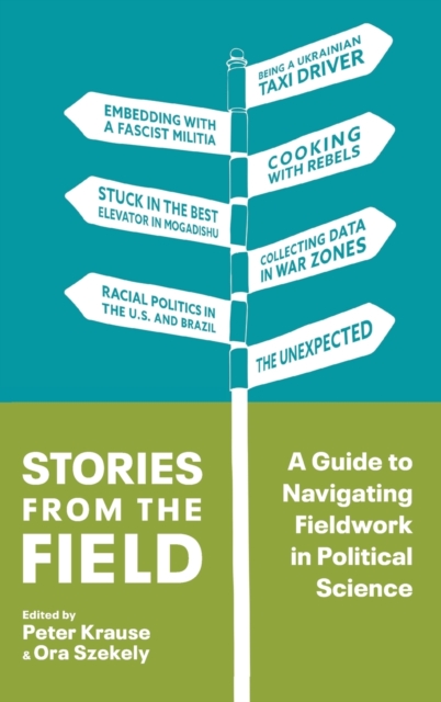 Stories from the Field : A Guide to Navigating Fieldwork in Political Science, Hardback Book