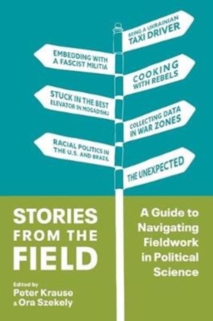 Stories from the Field : A Guide to Navigating Fieldwork in Political Science, Paperback / softback Book