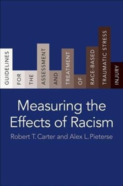 Measuring the Effects of Racism : Guidelines for the Assessment and Treatment of Race-Based Traumatic Stress Injury, Paperback / softback Book