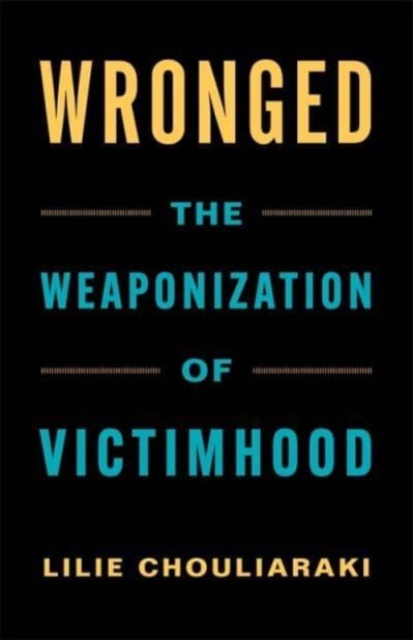 Wronged : The Weaponization of Victimhood, Hardback Book