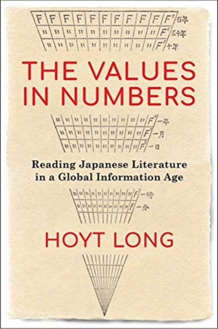 The Values in Numbers : Reading Japanese Literature in a Global Information Age, Hardback Book