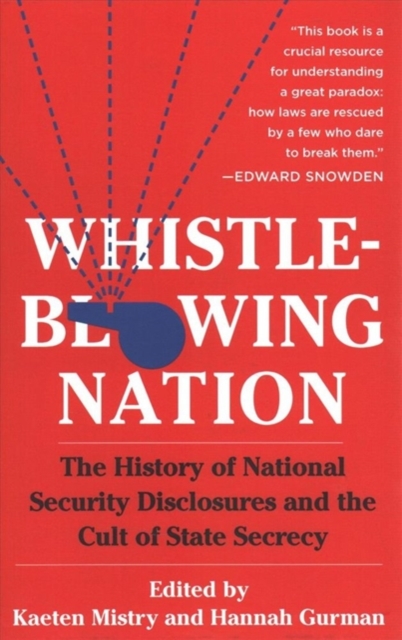Whistleblowing Nation : The History of National Security Disclosures and the Cult of State Secrecy, Hardback Book