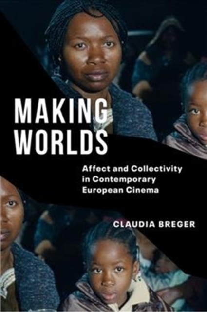 Making Worlds : Affect and Collectivity in Contemporary European Cinema, Paperback / softback Book