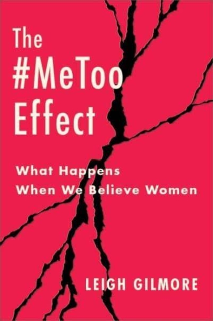The #MeToo Effect : What Happens When We Believe Women, Hardback Book