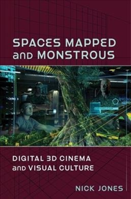 Spaces Mapped and Monstrous : Digital 3D Cinema and Visual Culture, Hardback Book