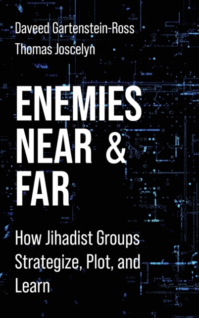 Enemies Near and Far : How Jihadist Groups Strategize, Plot, and Learn, Hardback Book