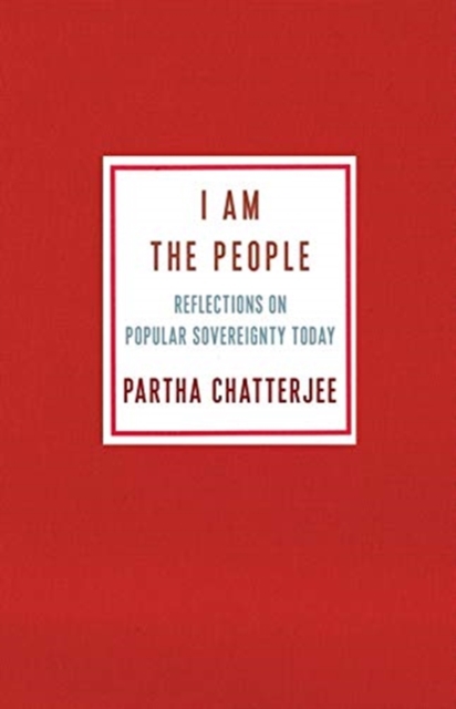 I Am the People : Reflections on Popular Sovereignty Today, Paperback / softback Book