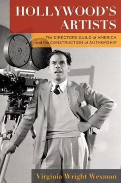 Hollywood's Artists : The Directors Guild of America and the Construction of Authorship, Hardback Book