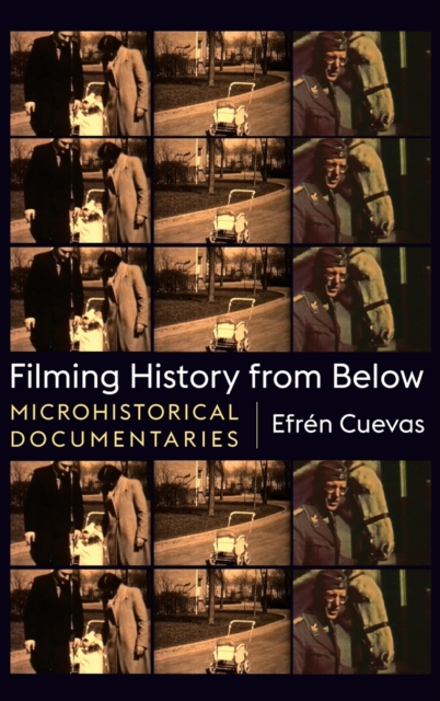 Filming History from Below : Microhistorical Documentaries, Hardback Book