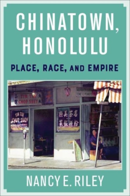 Chinatown, Honolulu : Place, Race, and Empire, Hardback Book