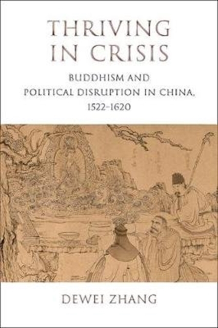 Thriving in Crisis : Buddhism and Political Disruption in China, 1522-1620, Hardback Book