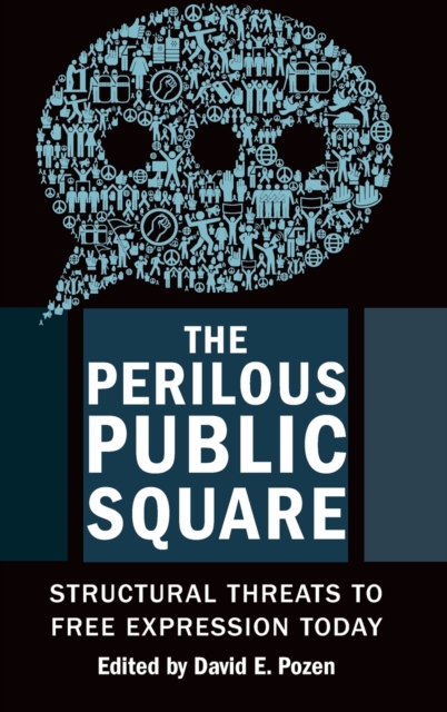 The Perilous Public Square : Structural Threats to Free Expression Today, Hardback Book