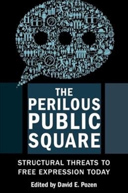 The Perilous Public Square : Structural Threats to Free Expression Today, Paperback / softback Book