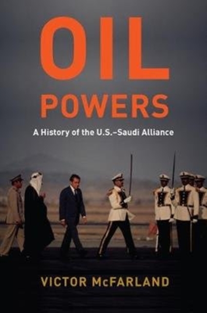 Oil Powers : A History of the U.S.-Saudi Alliance, Paperback / softback Book