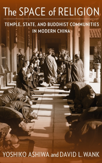 The Space of Religion : Temple, State, and Buddhist Communities in Modern China, Hardback Book