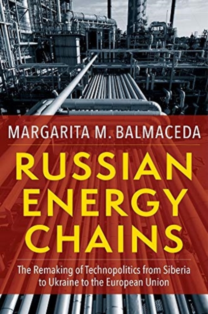 Russian Energy Chains : The Remaking of Technopolitics from Siberia to Ukraine to the European Union, Paperback / softback Book
